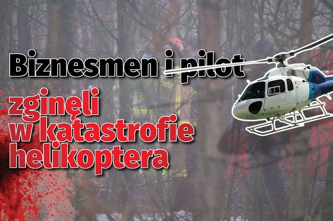 Biznesmen i pilot zginęli w katastrofie helikoptera _POPRAWIONE