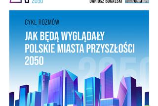Jak będą wyglądały polskie miasta za 30 lat? Projekt Polskie Miasta Przyszłości 2050