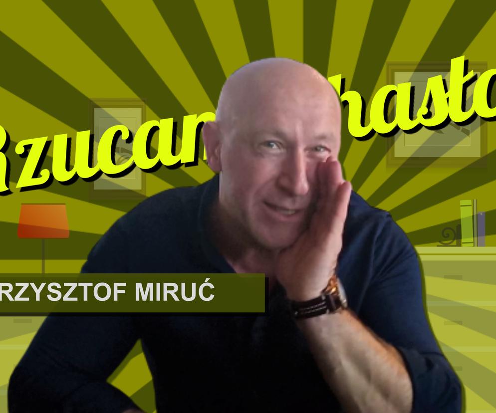 Rzucam hasło: Krzysztof Miruć
