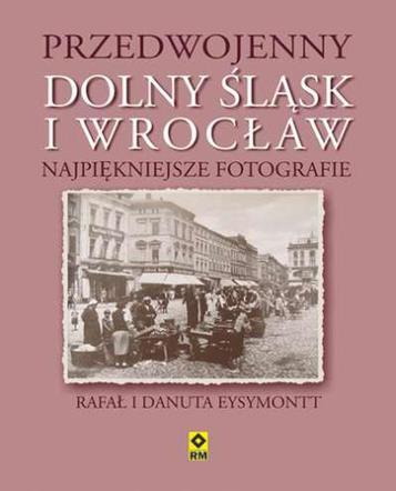 Przedwojenny Dolny Śląsk i Wrocław. Najpiękniejsze fotografie