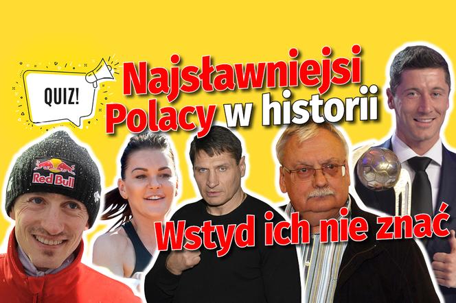 QUIZ Najsławniejsi Polacy, WIELKIE NAZWISKA. Te fakty o nich mogą cię zaskoczyć	