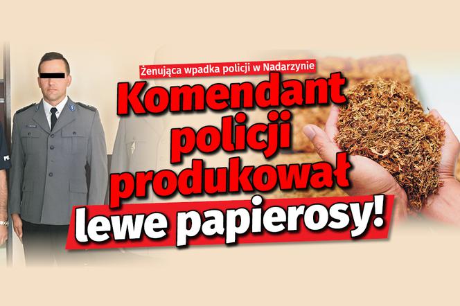 Komendant policji produkował lewe papierosy!