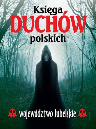 Księga duchów polskich – województwo lubelskie