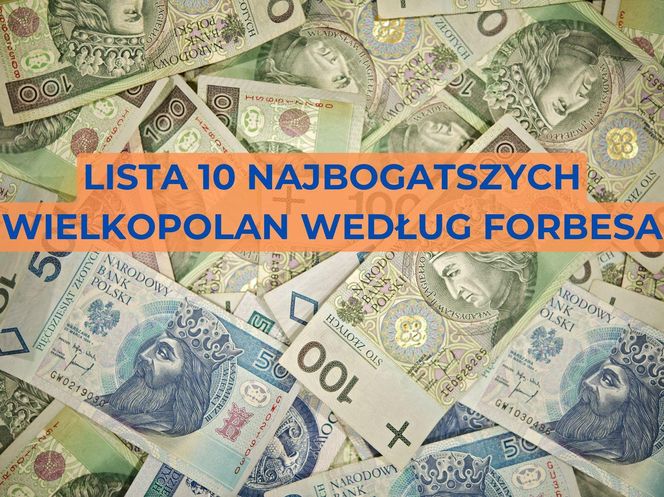 Lista dziesięciu najbogatszych Wielkopolan według Forbesa