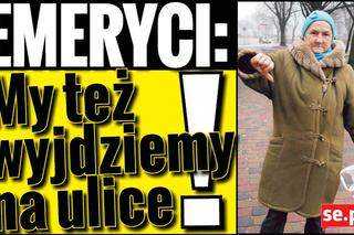 Emeryci: My też wyjdziemy na ulice!