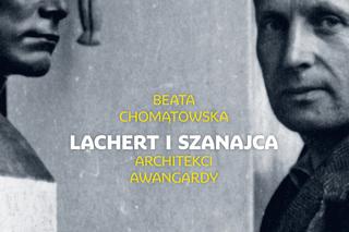 Beata Chomątowska, Lachert i Szanajca. Architekci awangardy