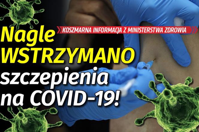 Nagle WSTRZYMANO szczepienia na COVID-19!