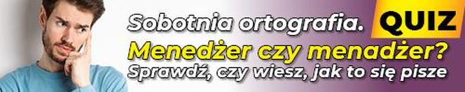 Quiz. Sobotnia ortografia. Menedżer czy menadżer? Sprawdź, czy wiesz, jak to się pisze