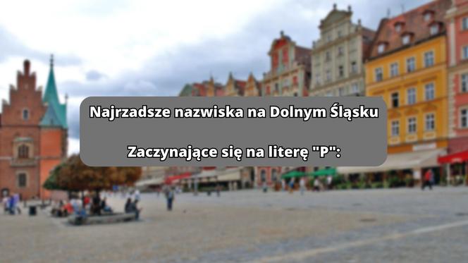 Najrzadsze nazwiska na literę "P":