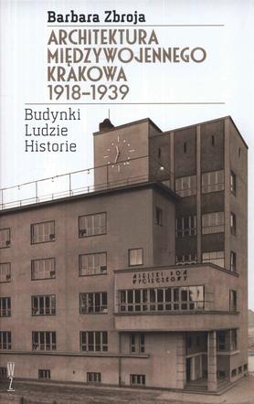 Barbara Zbroja, Architektura międzywojennego Krakowa 1918-1939. Budynki, ludzie, historia