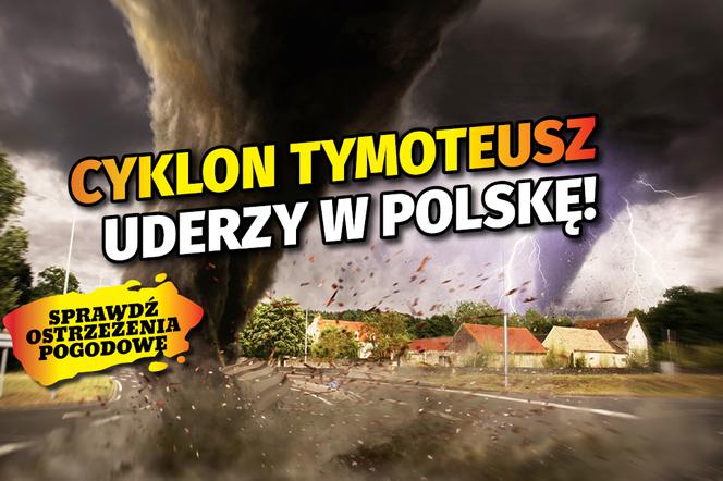 Cyklon Tymoteusz uderzy w Polskę!