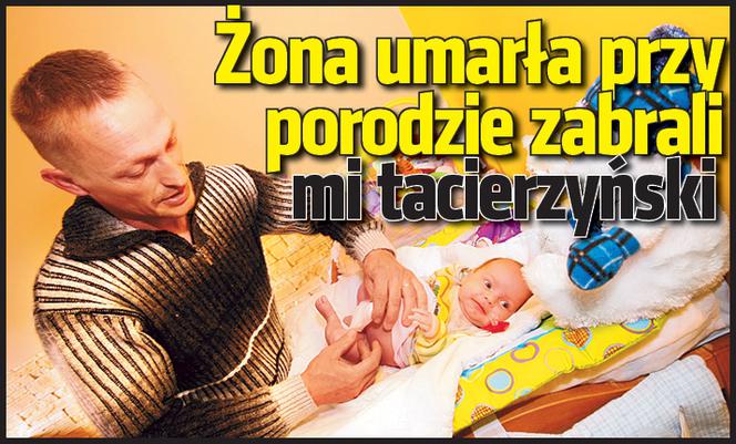 Żona umarła przy porodzie, zabrali mi tacierzyński