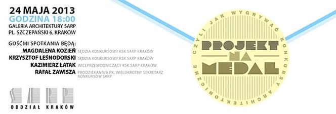 Projekt na medal, czyli jak wygrywać konkursy architektoniczne. Galeria Architektury SARP, 24 maja 2013, Kraków