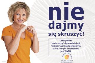 Osteoporoza - nie dajmy się skruszyć! 