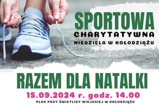 Sportowa Charytatywna Niedziela w Kołodziążu dla Natalki Kluski