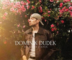 Dominik Dudek - Od kiedy jesteś