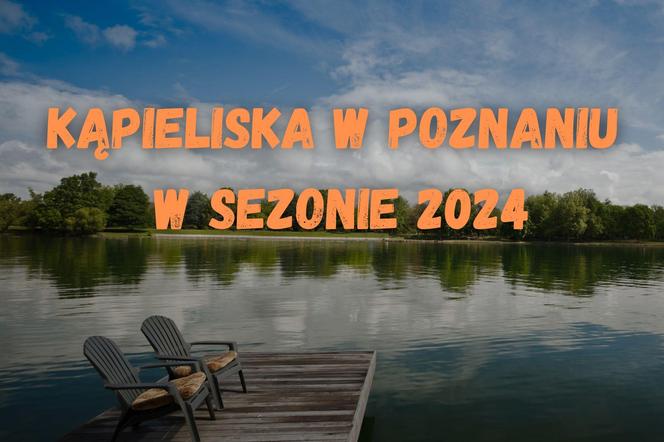 Kąpieliska w Poznaniu w sezonie 2024