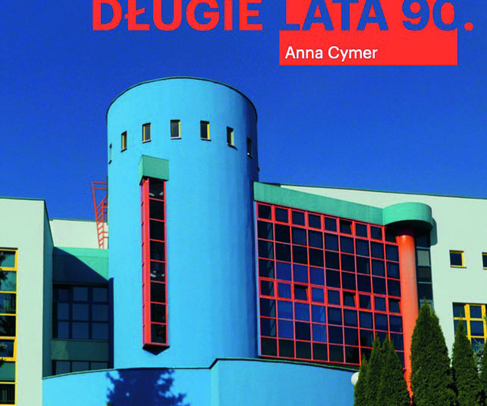 Anna Cymer Długie lata 90. Architektura w Polsce czasów transformacji (Centrum Architektury, 2024)