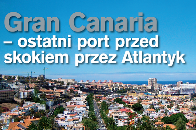 Gran Canaria - ostatni port przed skokiem przez Atlantyk