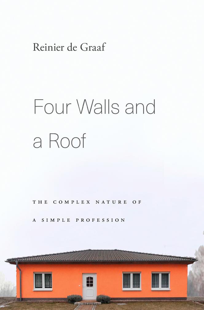 Reinier de Graaf, Four Walls and a Roof. The Complex Nature of a Simple Profession