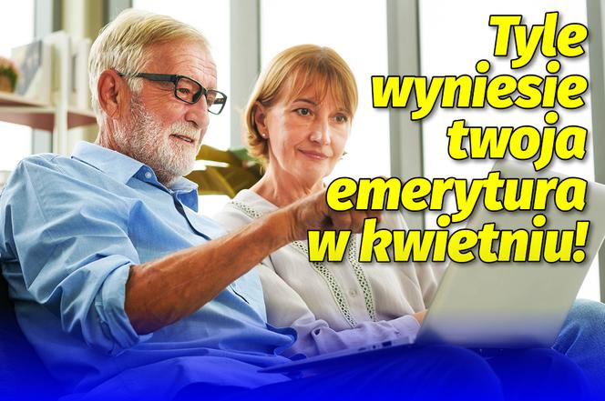 Tyle wyniesie twoja emerytura w kwietniu!