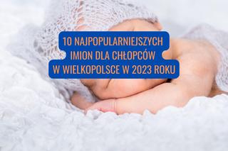 Tych 10 imion męskich było najpopularniejszych w Wielkopolsce. Jest ranking za 2023 rok!