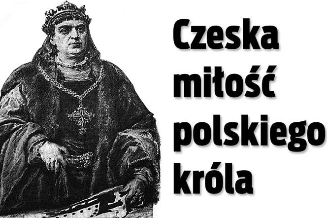 Czeska miłość polskiego króla 