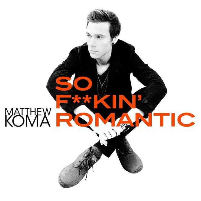 Matthew Koma - So F**kin' Romantic