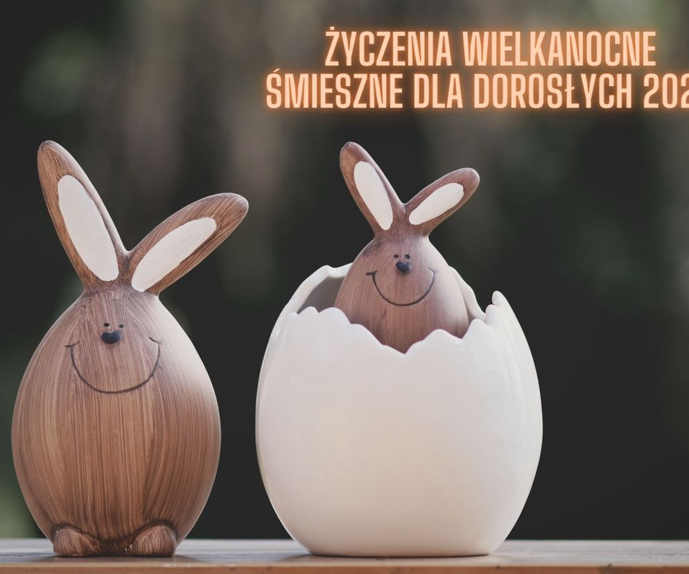 Życzenia wielkanocne śmieszne dla dorosłych 2022 - zabawne, wierszyki, krótkie