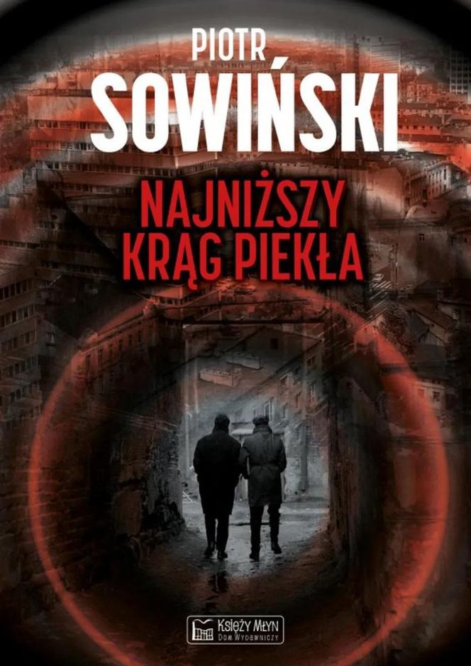 „Najniższy krąg piekła” – Piotr Sowiński