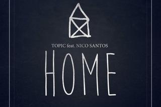 Gorąca 20 Premiera: Topic feat. Nico Santos - Home. Posłuchajcie premiery w G20!