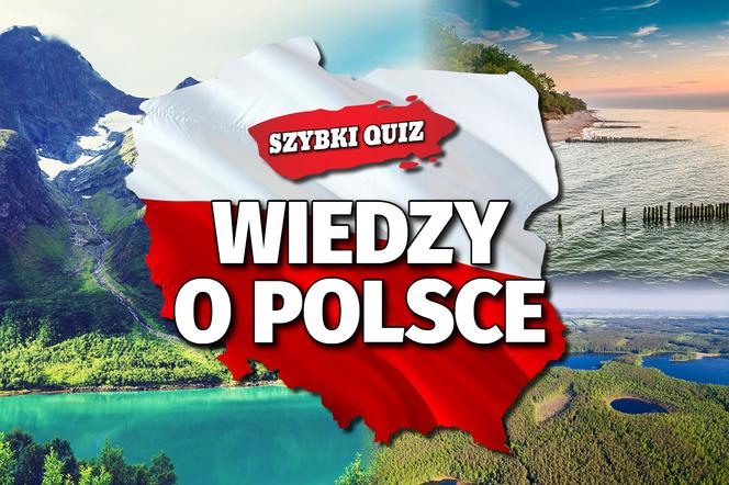 Kochasz Polskę? W tym quizie musisz mieć minimum 12/15. Pytanie nr 5 to pułapka