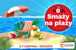 Radio SuperNova z wakacyjną akcją SuperNova Smaży na plaży - RZESZÓW. Co będzie się działo 6-7.08?