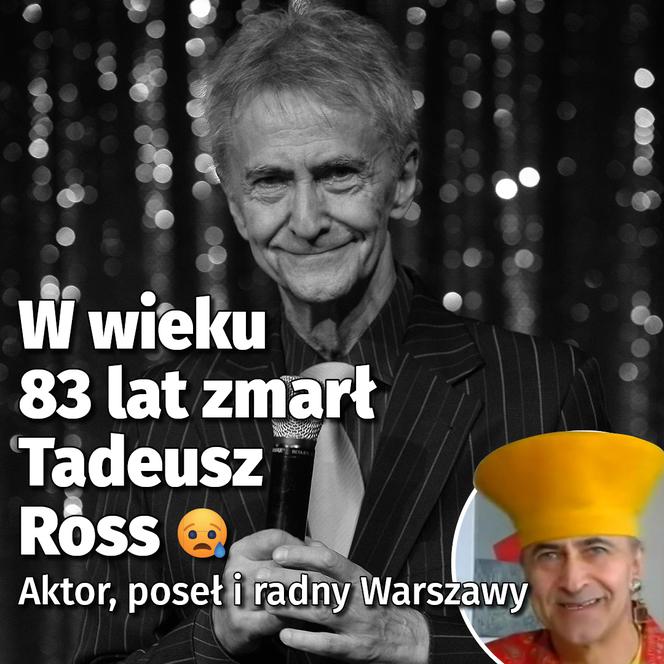 Niezapomniani W wieku 83 lat zmarł Tadeusz Ross - łezka Aktor, poseł i radny Warszawy
