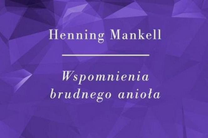 Wspomnienia brudnego anioła I Henning Mankell