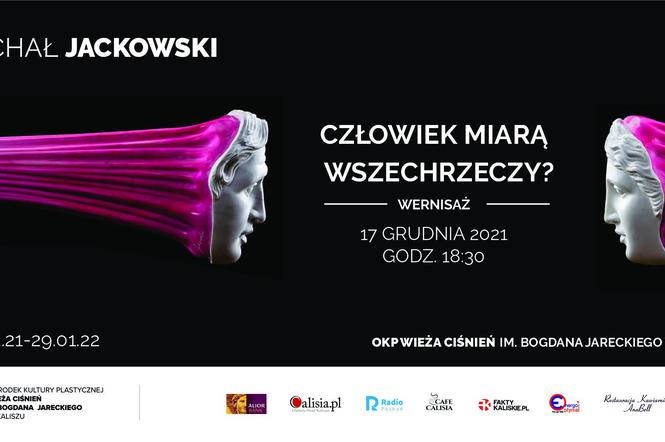 CZŁOWIEK MIARĄ WSZECHRZECZY ? Wystawa w Wieży Ciśnień w Kaliszu