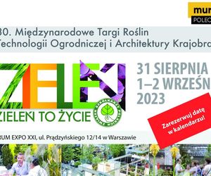 ZIELEŃ TO ŻYCIE - Międzynarodowe Targi Roślin, Technologii Ogrodniczej i Architektury Krajobrazu 