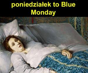 Najlepsze memy o Blue Monday