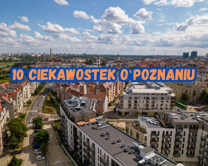 Czy znałeś te ciekawostki o Poznaniu. Oto 10 najciekawszych!