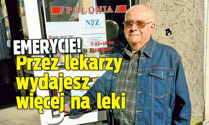 Emerycie! Przez  lekarzy wydajesz więcej  na  leki