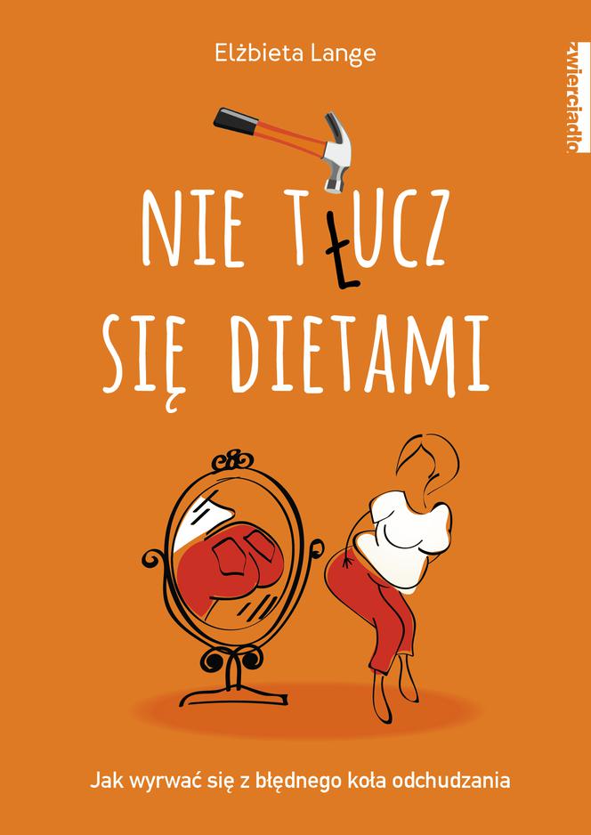Nie t(ł)ucz się dietami, czyli jak wyrwać się z błędnego koła odchudzania