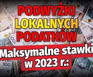 Podwyżki lokalnych podatków. Maksymalne stawki w 2023 roku