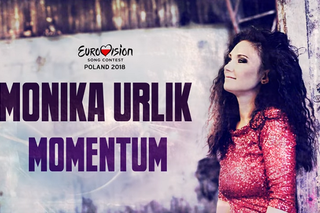 Monika Urlik - piosenka na Eurowizję 2018. Momentum ma szansę wygrać?