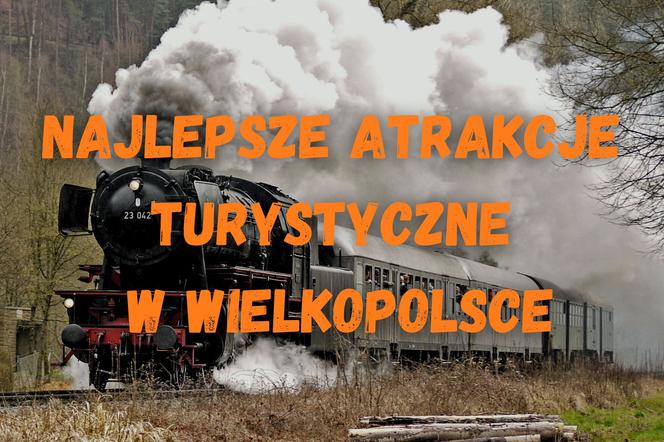 Najlepsze turystyczne atrakcje w Wielkopolsce!