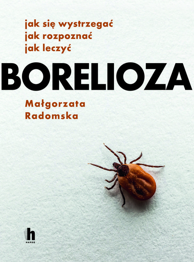 Borelioza - choroba odkleszczowa i wszystko, co z nią związane w poradniku Małgorzaty Radomskiej 