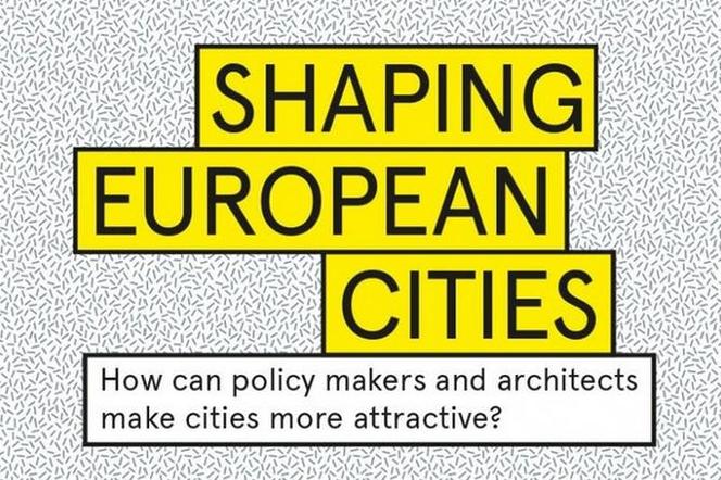 Shaping European Cities. Wystawa i konferencja