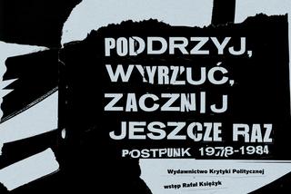 Ostatnia muzyczna utopia. Recenzja książki Simona Reynoldsa „Podrzyj, wyrzuć, zacznij jeszcze raz. Postpunk 1978-1984”