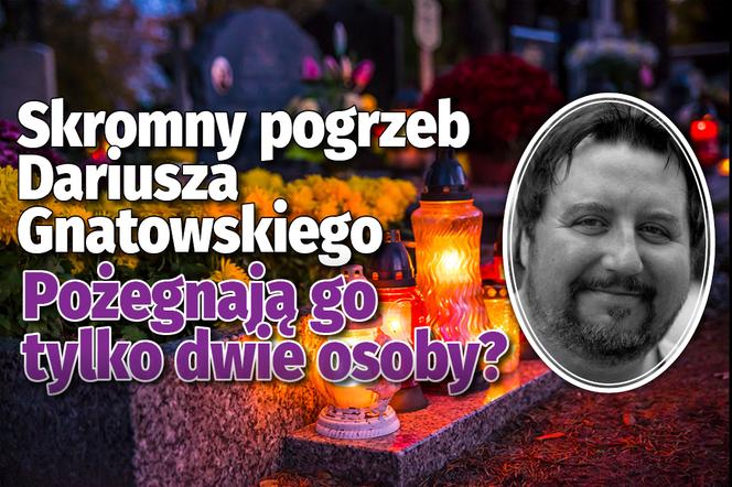 Skromny pogrzeb Dariusza Gnatowskiego. Pożegnają go tylko dwie osoby?