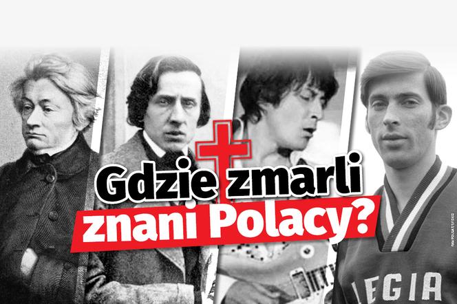 Gdzie zmarli znani Polacy? 