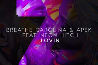 Gorąca 20 Premiera: Breathe Carolina & APEK feat. Neon Hitch - Lovin'. Klubowy przebój z Ameryki!